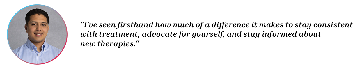Peer Jesus with quote “I’ve seen firsthand how much of a difference it makes to stay consistent with treatment, advocate for yourself, and stay informed about new therapies.”