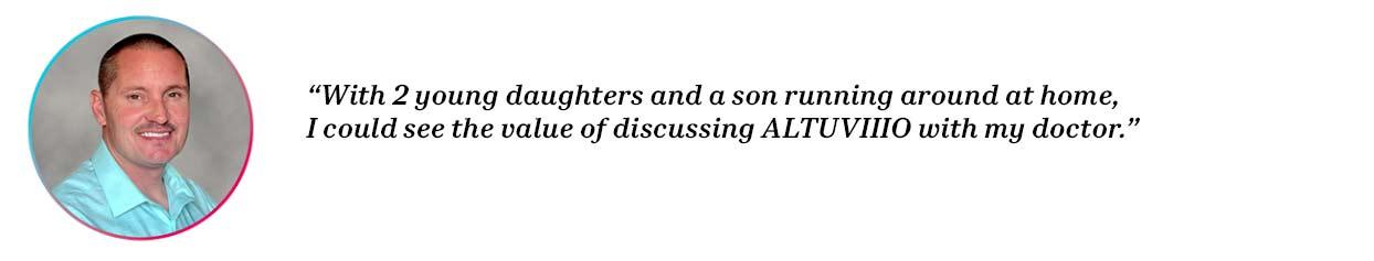 Peer Mickey with quote “With 2 young daughters and a son running around at home, I could see the value of switching to ALTUVIIIO.”